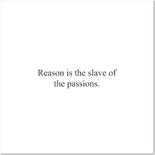 Reason is the slave of the passions Posters and Art